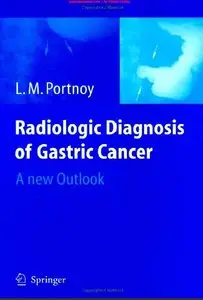 Radiologic Diagnosis of Gastric Cancer: A new Outlook by L.M. Portnoy