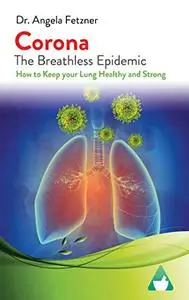 Corona - The Breathless Epidemic: How to Keep your Lung Healthy and Strong