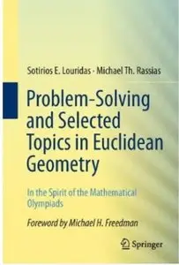 Problem-Solving and Selected Topics in Euclidean Geometry: In the Spirit of the Mathematical Olympiads (Repost)