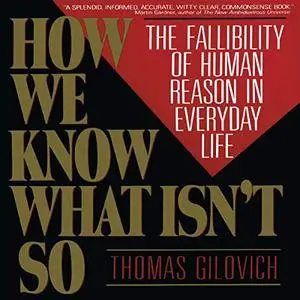 How We Know What Isn't So: The Fallibility of Human Reason in Everyday Life [Audiobook]