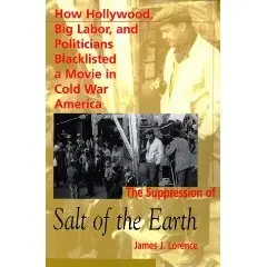 The Suppression of Salt of the Earth: How Hollywood, Big Labor and Politicians Blacklisted a Movie in Cold War America