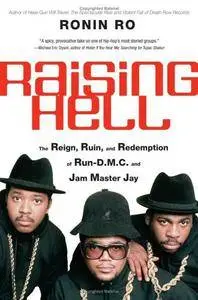 Ronin Ro - Raising Hell: The Reign, Ruin, and Redemption of Run-D.M.C. and Jam Master Jay