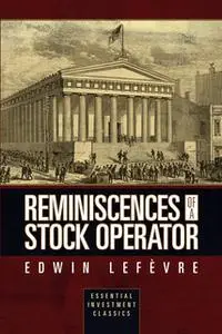 «Reminiscences of a Stock Operator (Original Classic Edition)» by Edwin Lefevre