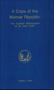 A Crisis of the Weimar Republic: A Study of the German Referendum of 20 June 1926