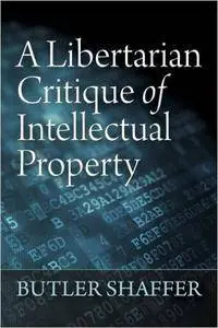 A Libertarian Critique of Intellectual Property