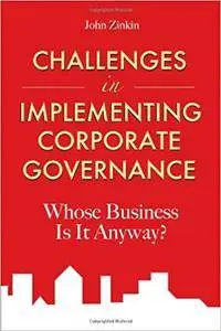 Challenges in Implementing Corporate Governance: Whose Business is it Anyway?