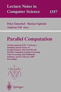 Parallel Computation: 4th International ACPC Conference Including Special Tracks on Parallel Numerics (ParNum’99) and Parallel