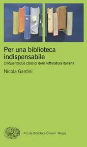 Nicola Gardini - Per una biblioteca indispensabile