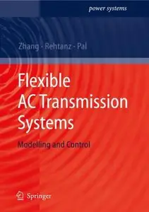 Flexible AC Transmission Systems: Modelling and Control (Power Systems) (repost)