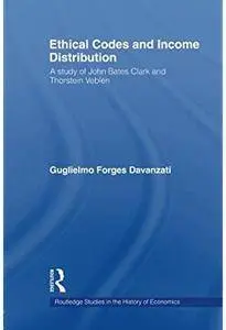 Ethical Codes and Income Distribution: A Study of John Bates Clark and Thorstein Veblen