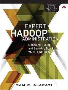 Expert Hadoop Administration: Managing, Tuning, and Securing Spark, YARN, and HDFS (Repost)