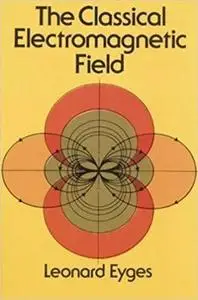 The Classical Electromagnetic Field (Dover Books on Physics)