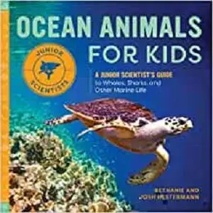 Ocean Animals for Kids: A Junior Scientist’s Guide to Whales, Sharks, and Other Marine Life