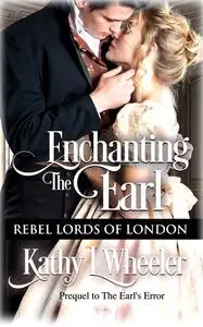 «Enchanting the Earl» by Kathy L Wheeler