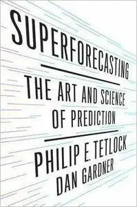 Superforecasting: The Art and Science of Prediction [Repost]