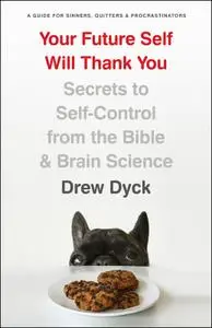 Your Future Self Will Thank You: Secrets to Self-Control from the Bible and Brain Science