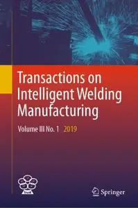 Transactions on Intelligent Welding Manufacturing: Volume III No. 1 2019