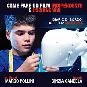 «Come fare un film indipendente e uscirne vivi» by Marco Pollini