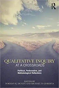 Qualitative Inquiry at a Crossroads: Political, Performative, and Methodological Reflection