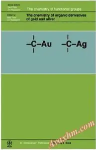 The Chemistry of Organic Derivatives of Gold and Silver