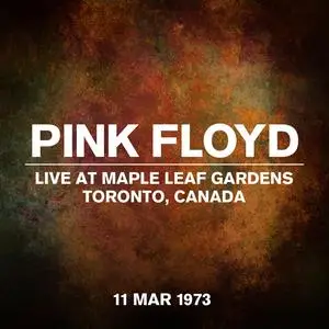 Pink Floyd - Live at Maple Leaf Gardens, Toronto, Canada (Live,11 March 1973) (2023) [Official Digital Download]