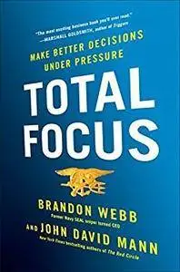 Total Focus: Make Better Decisions Under Pressure