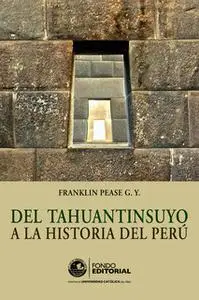 «Del Tahuantinsuyo a la historia del Perú» by Franklin Pease