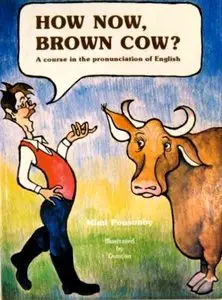Mimi Ponsonby, "How Now, Brown Cow?: A Course in the Pronunciation of English with Exercises and Dialogues"