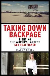 Taking Down Backpage: Fighting the World’s Largest Sex Trafficker