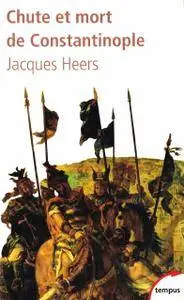 Jacques Heers, "Chute et mort de Constantinople"