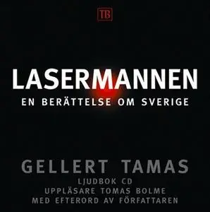«Lasermannen : en berättelse om Sverige» by Gellert Tamas