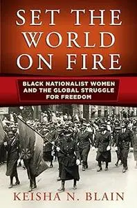 Set the World on Fire: Black Nationalist Women and the Global Struggle for Freedom