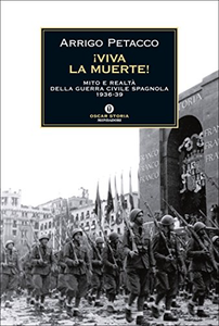 Viva la muerte! Mito e realtà della guerra civile spagnola 1936-1939 - Arrigo Petacco