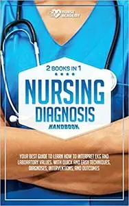 Nursing Diagnosis Handbook: (2 books in 1) Your best guide to learn how to interpret EKG and laboratory values