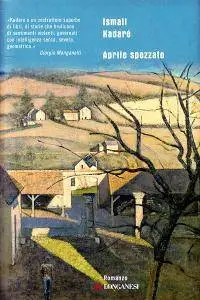 Ismail Kadaré - Aprile spezzato