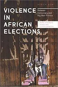 Violence in African Elections: Between Democracy and Big Man Politics