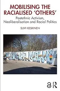 Mobilising the Racialised 'Others': Postethnic Activism, Neoliberalisation and Racial Politics