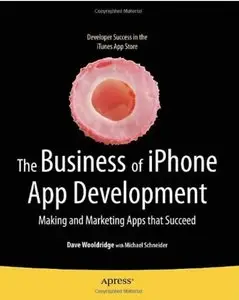 The Business of iPhone App Development: Making and Marketing Apps that Succeed [Repost]