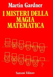 Martin Gardner - I Misteri della Magia Matematica