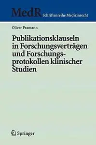 Publikationsklauseln in Forschungsverträgen und Forschungsprotokollen klinischer Studien (MedR Schriftenreihe Medizinrecht)