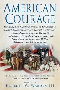 American Courage: Remarkable True Stories Exhibiting the Bravery That Has Made Our Country Great (Repost)