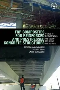 FRP Composites for Reinforced and Prestressed Concrete Structures: A Guide to Fundamentals and Design for Repair(Repost)