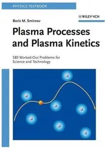 Plasma Processes and Plasma Kinetics: 580 Worked-Out Problems for Science and Technology [Repost]