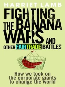 Fighting the Banana Wars and Other Fairtrade Battles (Repost)