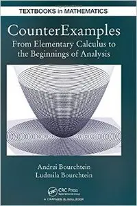 CounterExamples: From Elementary Calculus to the Beginnings of Analysis