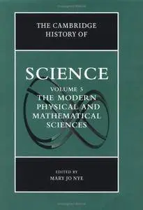 The Cambridge History of Science, Volume 5: The Modern Physical and Mathematical Sciences (Repost)