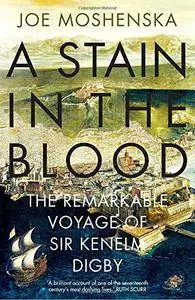 A Stain in the Blood: The Remarkable Voyage of Sir Kenelm Digby