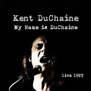 Kent DuChaine - My Name is DuChaine - Live 1997 (2020) [Official Digital Download]