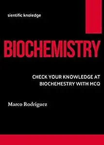 BIOCHEMISTRY : CHECK YOUR KNOWLEDGE AT BIOCHEMISTRY WITH MCQ
