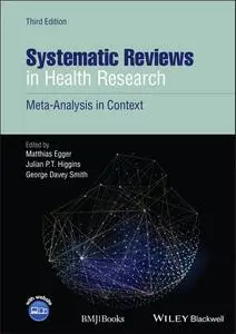 Systematic Reviews in Health Research: Meta-Analysis in Context, 3rd Edition